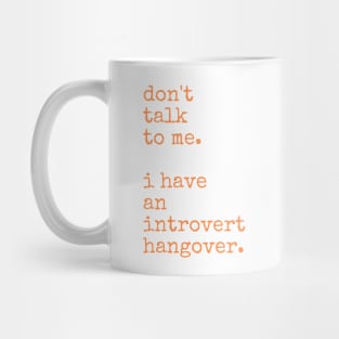 Don't Talk to Me. I Have an Introvert Hangover Mug